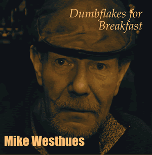 Mike Westhues - Dumbflakes for Breakfast